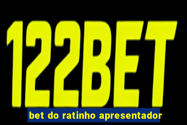 bet do ratinho apresentador